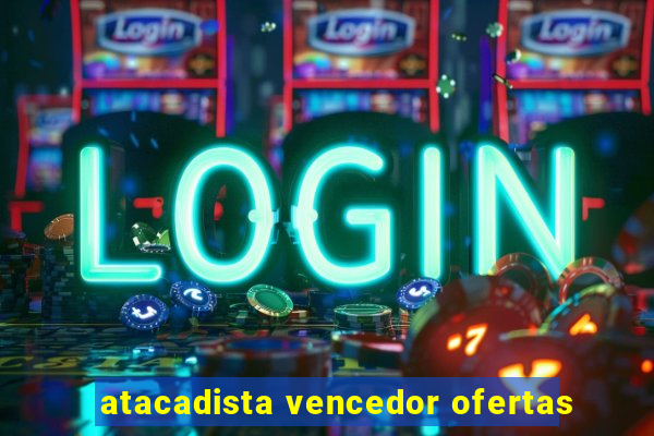 atacadista vencedor ofertas